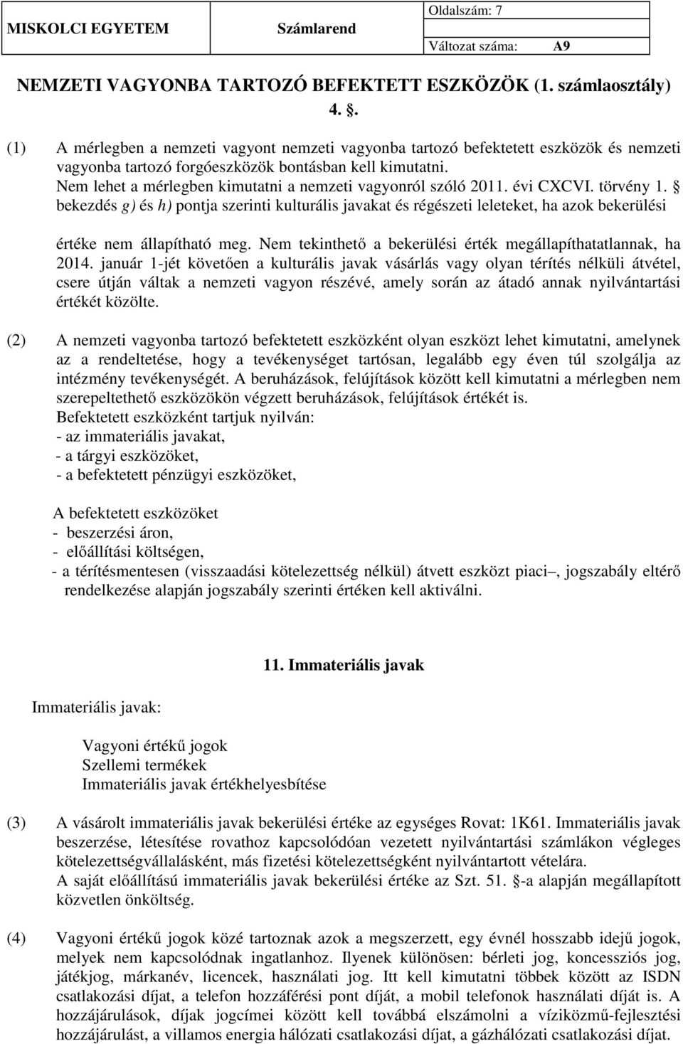 Nem lehet a mérlegben kimutatni a nemzeti vagyonról szóló 2011. évi CXCVI. törvény 1.