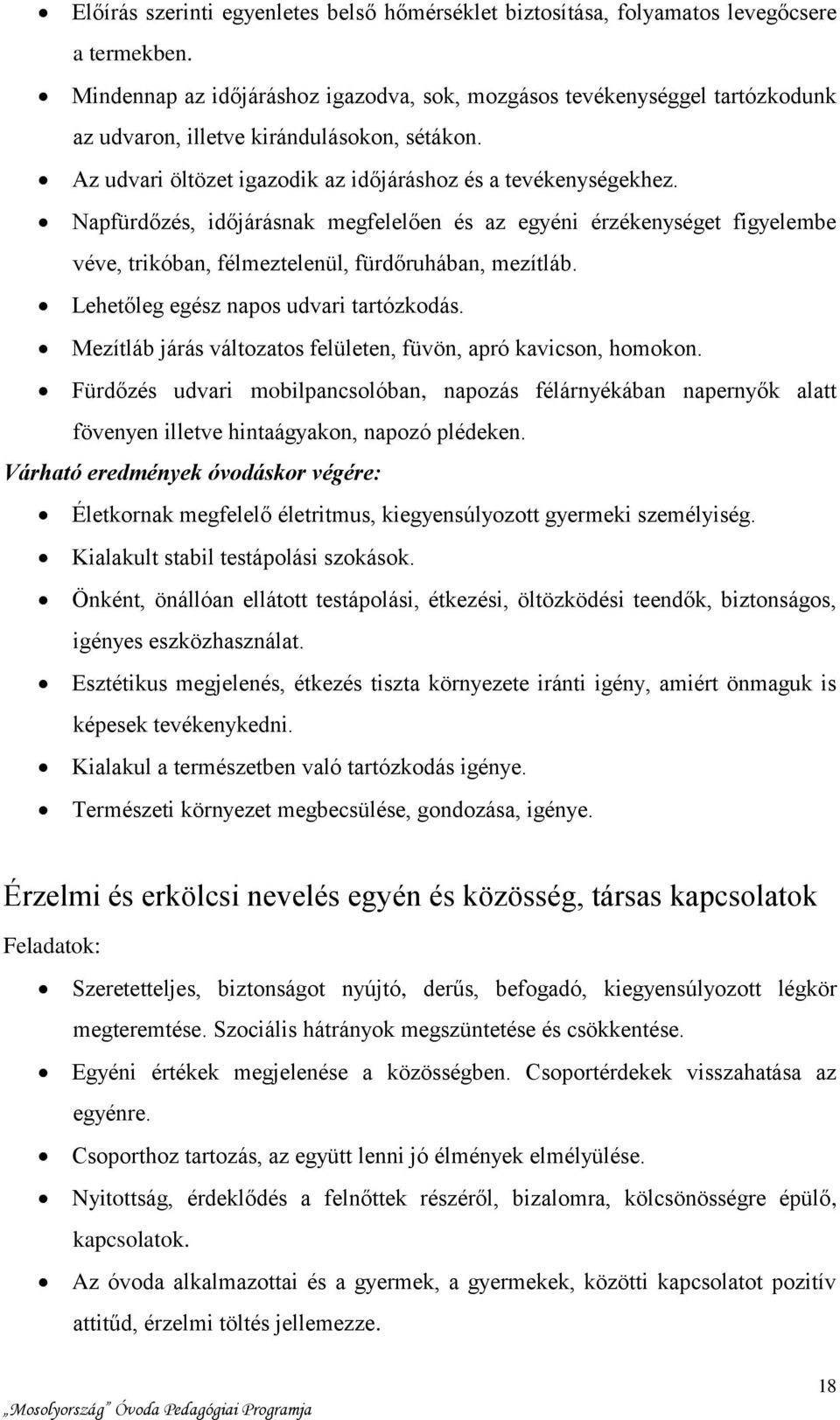 Napfürdőzés, időjárásnak megfelelően és az egyéni érzékenységet figyelembe véve, trikóban, félmeztelenül, fürdőruhában, mezítláb. Lehetőleg egész napos udvari tartózkodás.