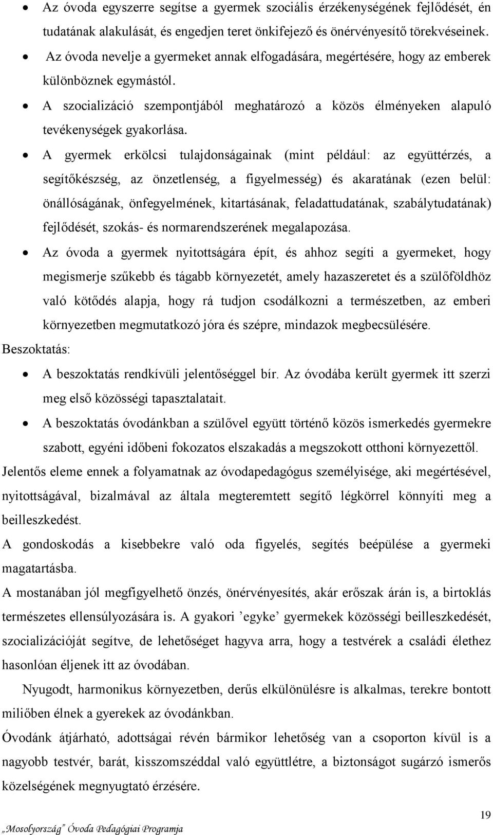 A gyermek erkölcsi tulajdonságainak (mint például: az együttérzés, a segítőkészség, az önzetlenség, a figyelmesség) és akaratának (ezen belül: önállóságának, önfegyelmének, kitartásának,