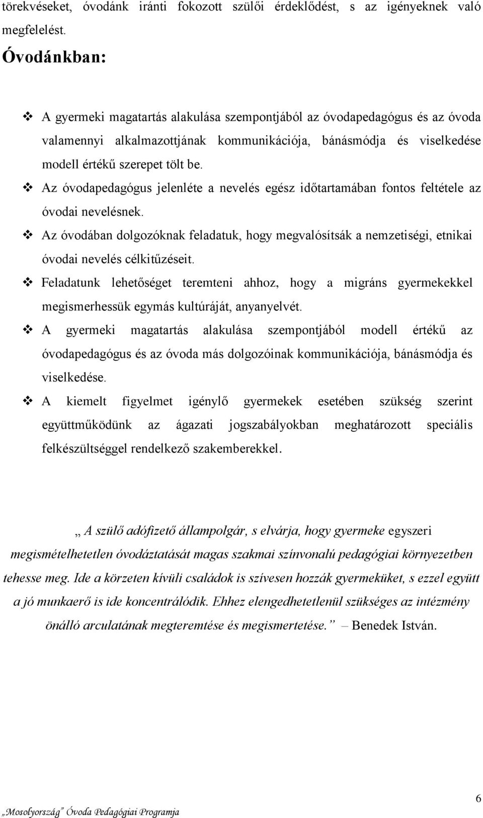 Az óvodapedagógus jelenléte a nevelés egész időtartamában fontos feltétele az óvodai nevelésnek.