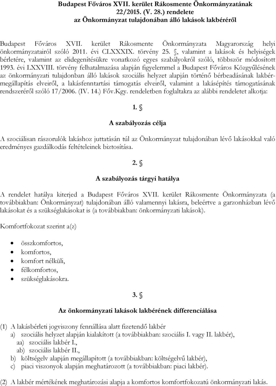 , valamint a lakások és helyiségek bérletére, valamint az elidegenítésükre vonatkozó egyes szabályokról szóló, többször módosított 1993. évi LXXVIII.