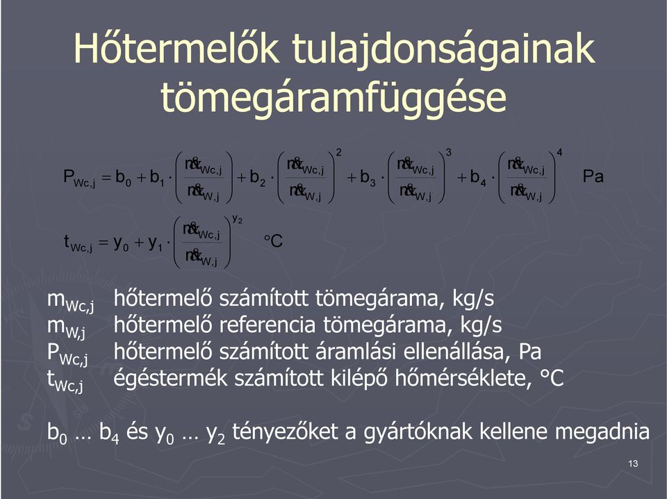 kg/s m W,j hőtermelő referencia tömegárama, kg/s P,j hőtermelő számított áramlási ellenállása, Pa t,j