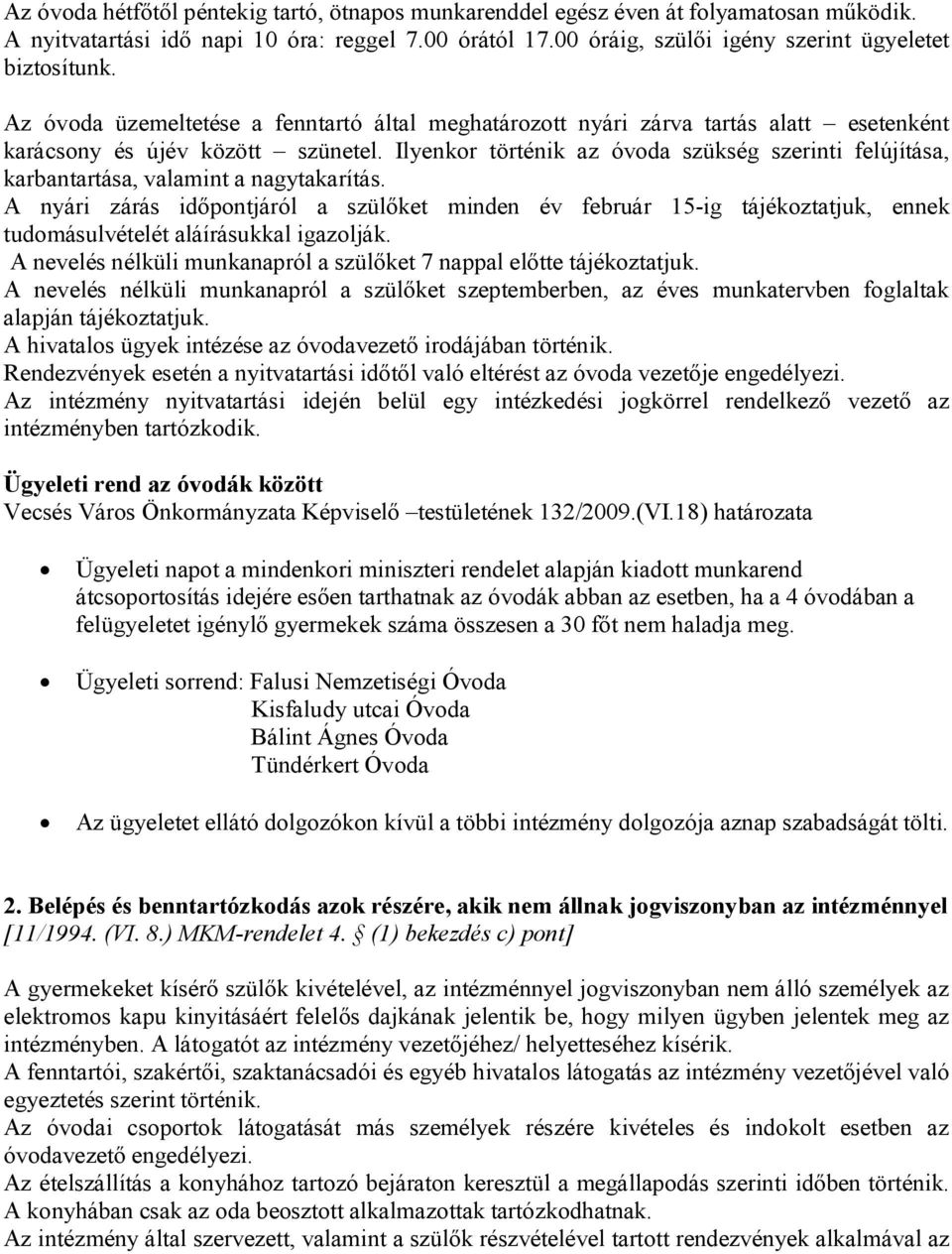 Ilyenkor történik az óvoda szükség szerinti felújítása, karbantartása, valamint a nagytakarítás.