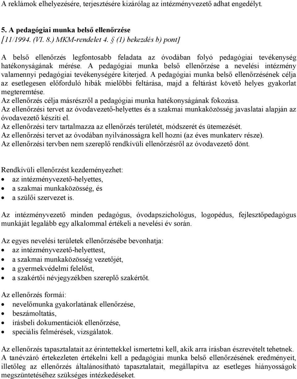 A pedagógiai munka belső ellenőrzése a nevelési intézmény valamennyi pedagógiai tevékenységére kiterjed.