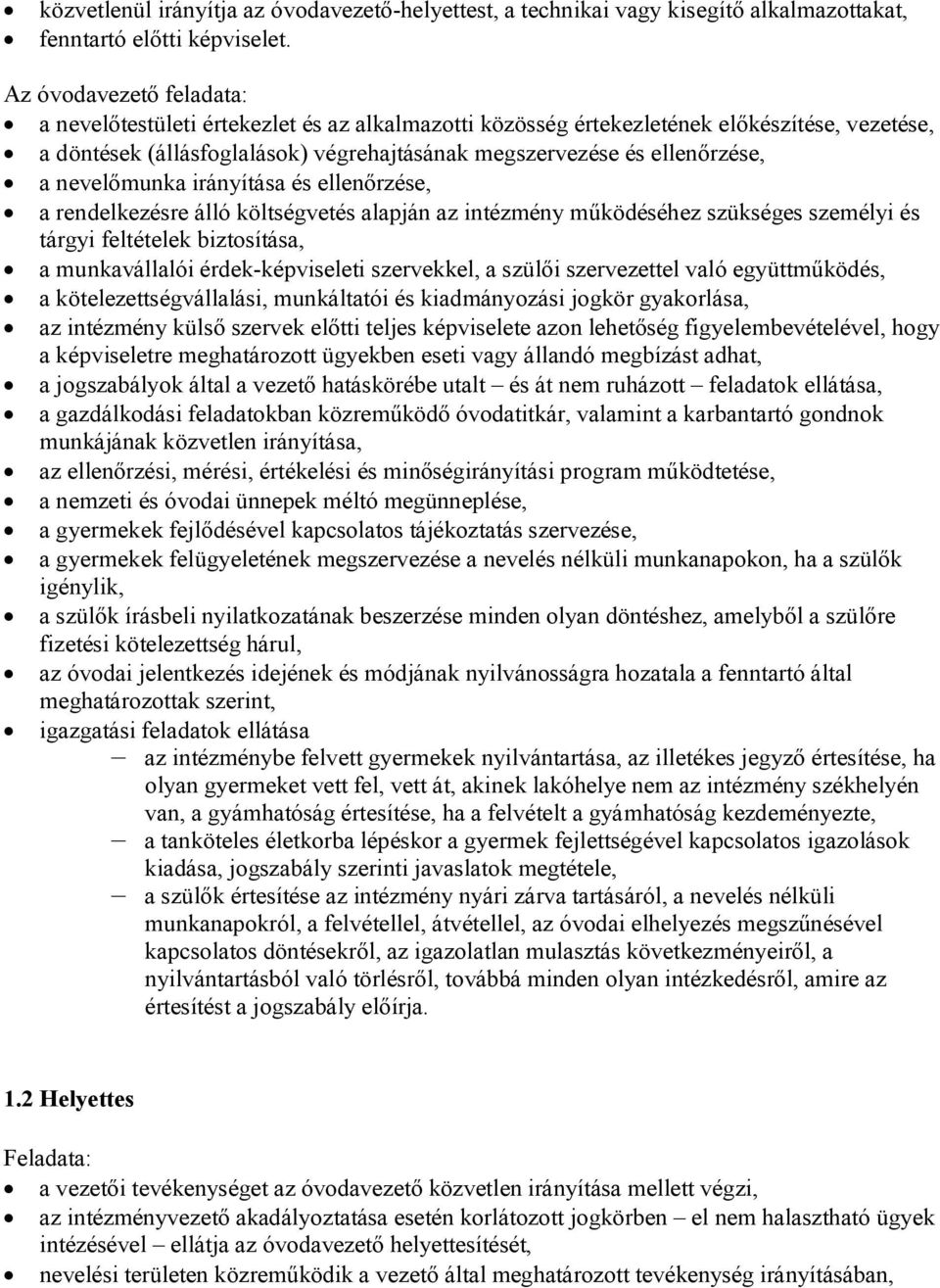 nevelőmunka irányítása és ellenőrzése, a rendelkezésre álló költségvetés alapján az intézmény működéséhez szükséges személyi és tárgyi feltételek biztosítása, a munkavállalói érdek-képviseleti