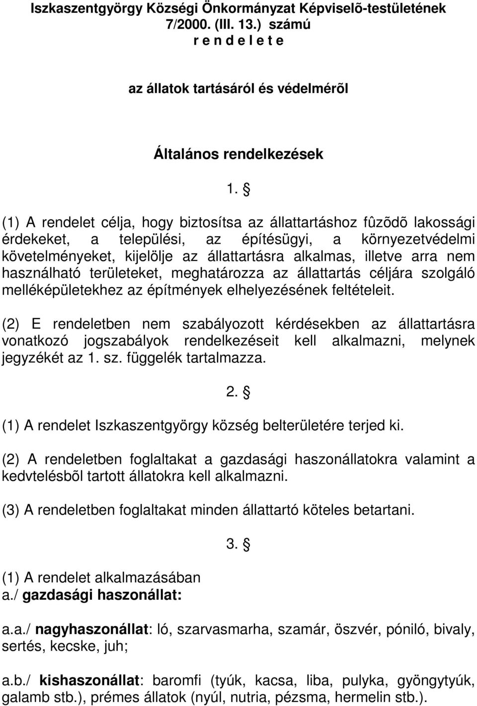 nem használható területeket, meghatározza az állattartás céljára szolgáló melléképületekhez az építmények elhelyezésének feltételeit.