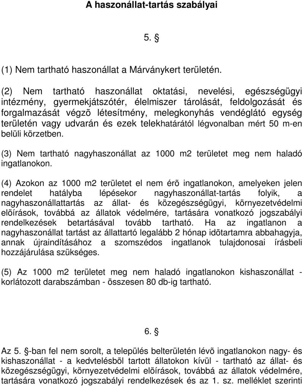 területén vagy udvarán és ezek telekhatárától légvonalban mért 50 m-en belüli körzetben. (3) Nem tartható nagyhaszonállat az 1000 m2 területet meg nem haladó ingatlanokon.