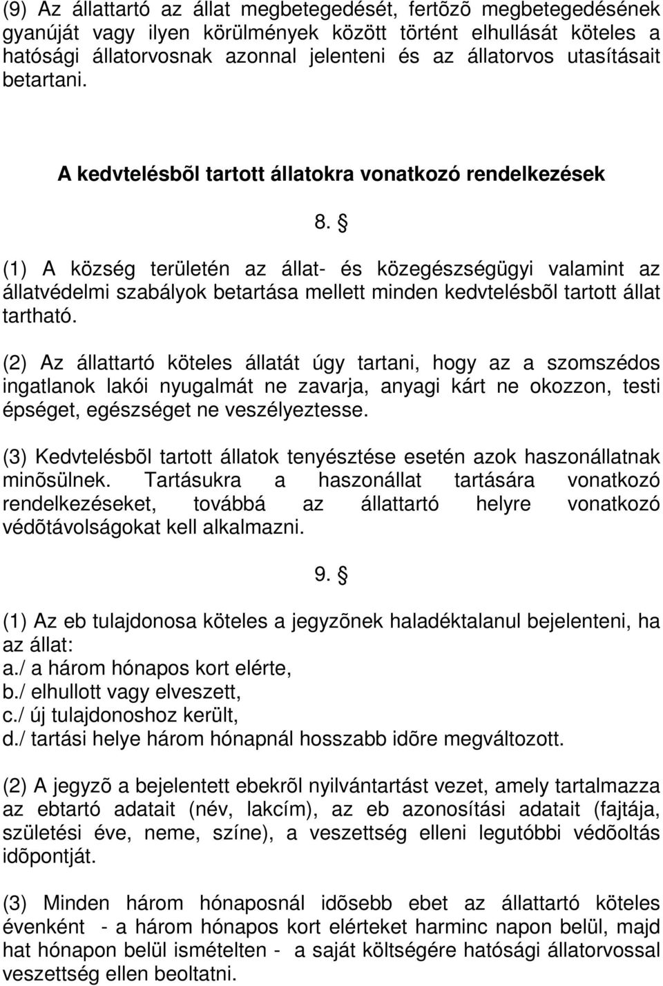 (1) A község területén az állat- és közegészségügyi valamint az állatvédelmi szabályok betartása mellett minden kedvtelésbõl tartott állat tartható.