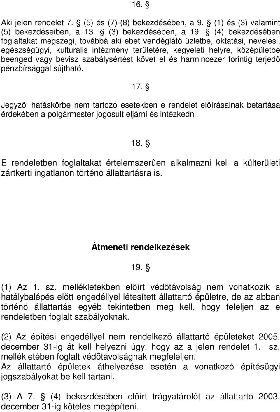 szabálysértést követ el és harmincezer forintig terjedõ pénzbírsággal sújtható. 17.