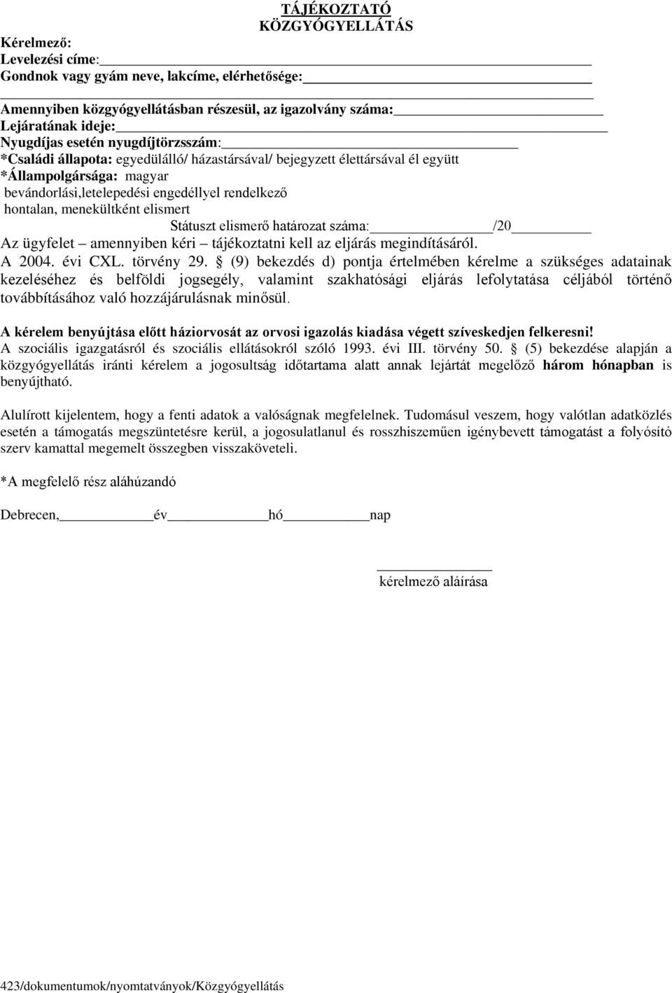 elismert Státuszt elismerő határozat száma: /20 Az ügyfelet amennyiben kéri tájékoztatni kell az eljárás megindításáról. A 2004. évi CXL. törvény 29.