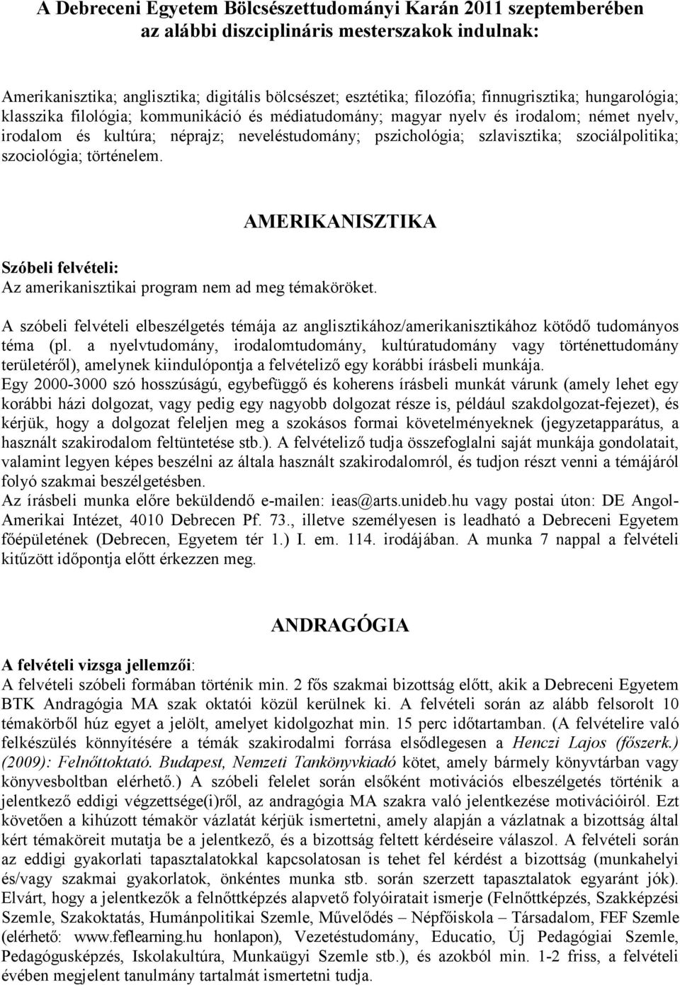 szociálpolitika; szociológia; történelem. AMERIKANISZTIKA Szóbeli felvételi: Az amerikanisztikai program nem ad meg témaköröket.