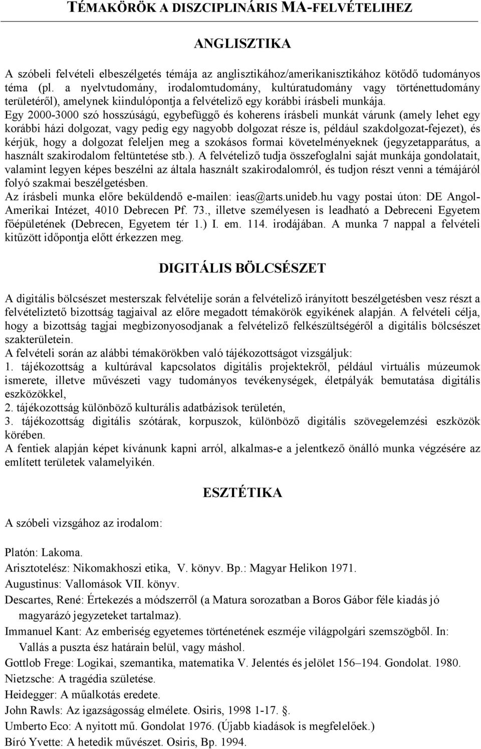 Egy 2000-3000 szó hosszúságú, egybefüggő és koherens írásbeli munkát várunk (amely lehet egy korábbi házi dolgozat, vagy pedig egy nagyobb dolgozat része is, például szakdolgozat-fejezet), és kérjük,