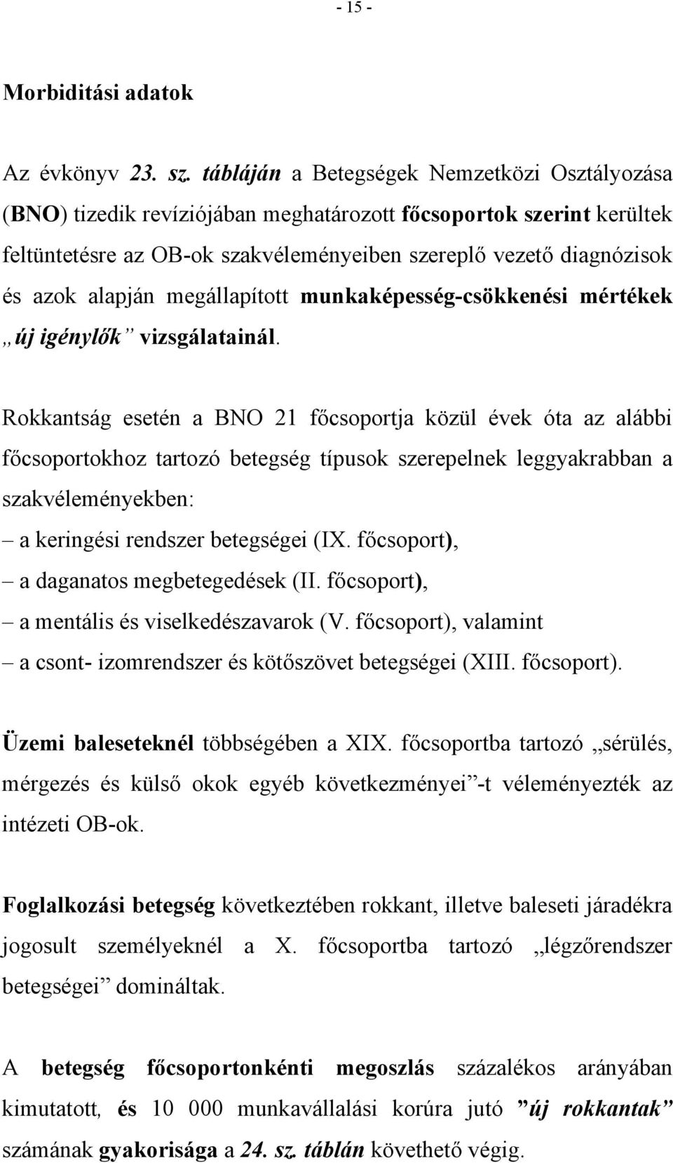 alapján megállapított munkaképesség-csökkenési mértékek új igénylők vizsgálatainál.