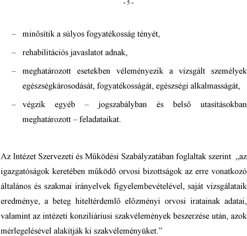 Az Intézet Szervezeti és Működési Szabályzatában foglaltak szerint az igazgatóságok keretében működő orvosi bizottságok az erre vonatkozó általános és szakmai