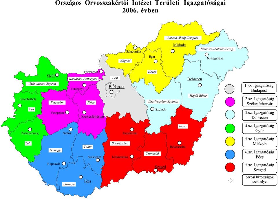 Komárom-Esztergom Tatabánya Fejér Székesfehérvár Pest Budapest Heves Jász-Nagykun-Szolnok Szolnok Debrecen Hajdú-Bihar 1.sz. Igazgatóság Budapest 2.sz. Igazgatóság Székesfehérvár 3.