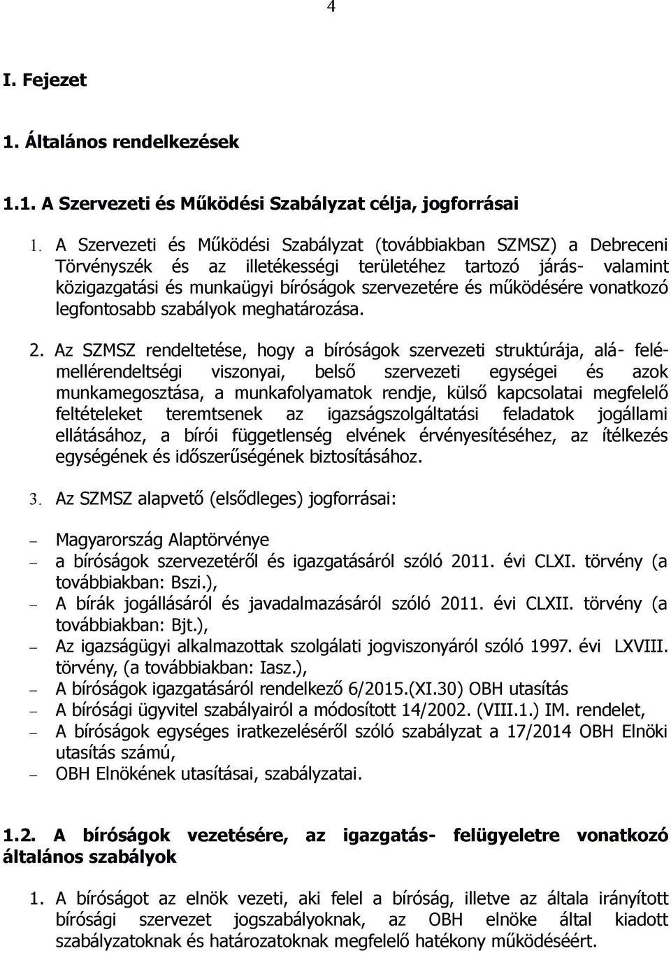 működésére vonatkozó legfontosabb szabályok meghatározása. 2.