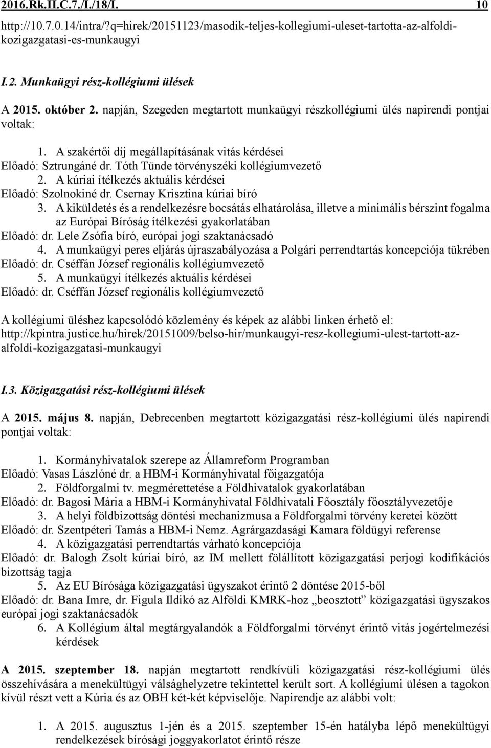 Tóth Tünde törvényszéki kollégiumvezető 2. A kúriai ítélkezés aktuális kérdései Előadó: Szolnokiné dr. Csernay Krisztina kúriai bíró 3.