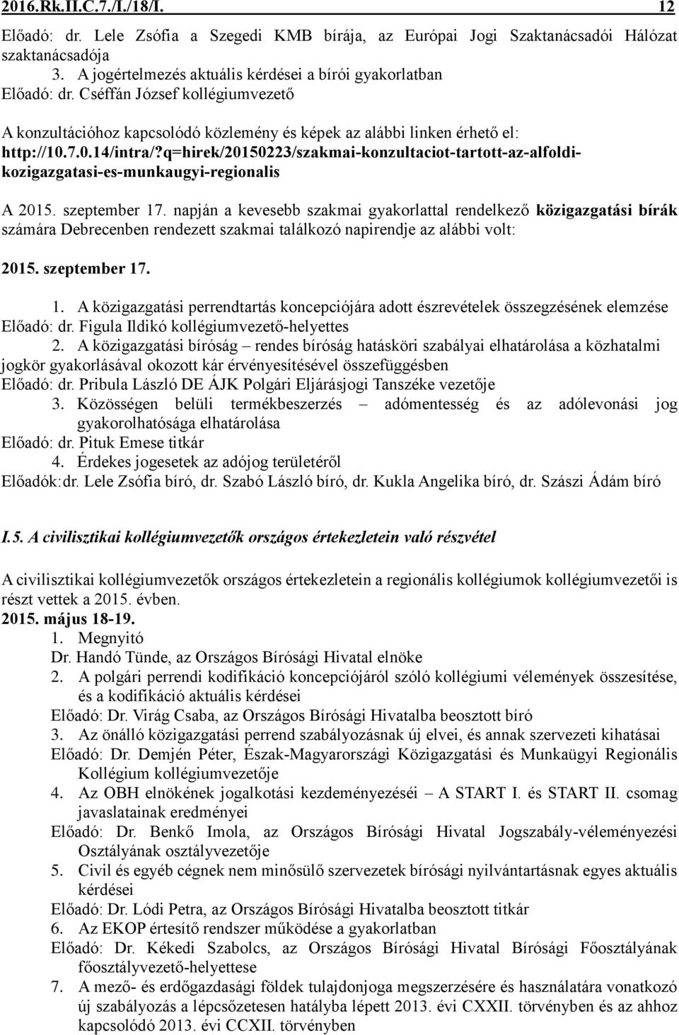q=hirek/20150223/szakmai-konzultaciot-tartott-az-alfoldikozigazgatasi-es-munkaugyi-regionalis A 2015. szeptember 17.