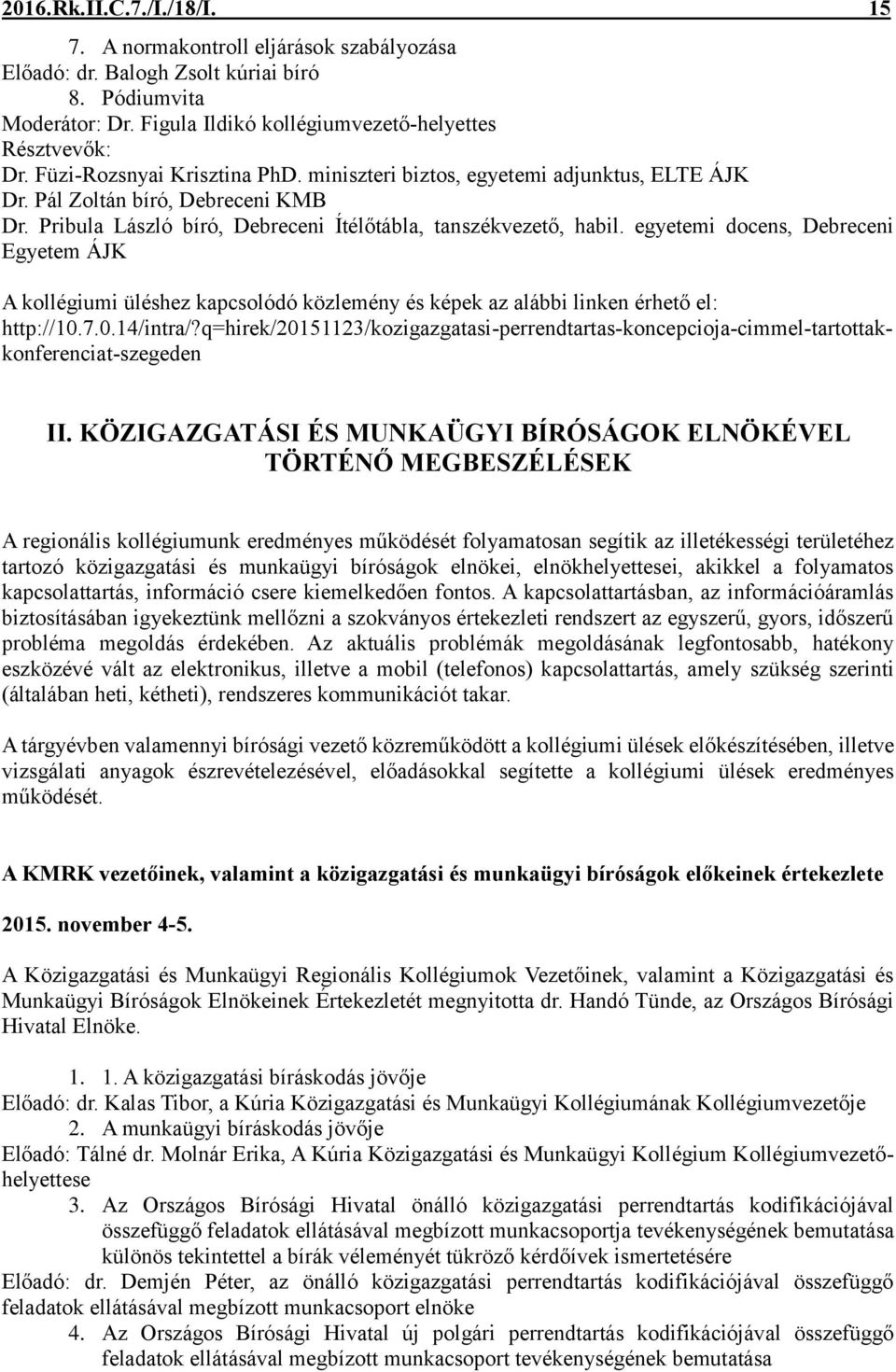 egyetemi docens, Debreceni Egyetem ÁJK A kollégiumi üléshez kapcsolódó közlemény és képek az alábbi linken érhető el: http://10.7.0.14/intra/?