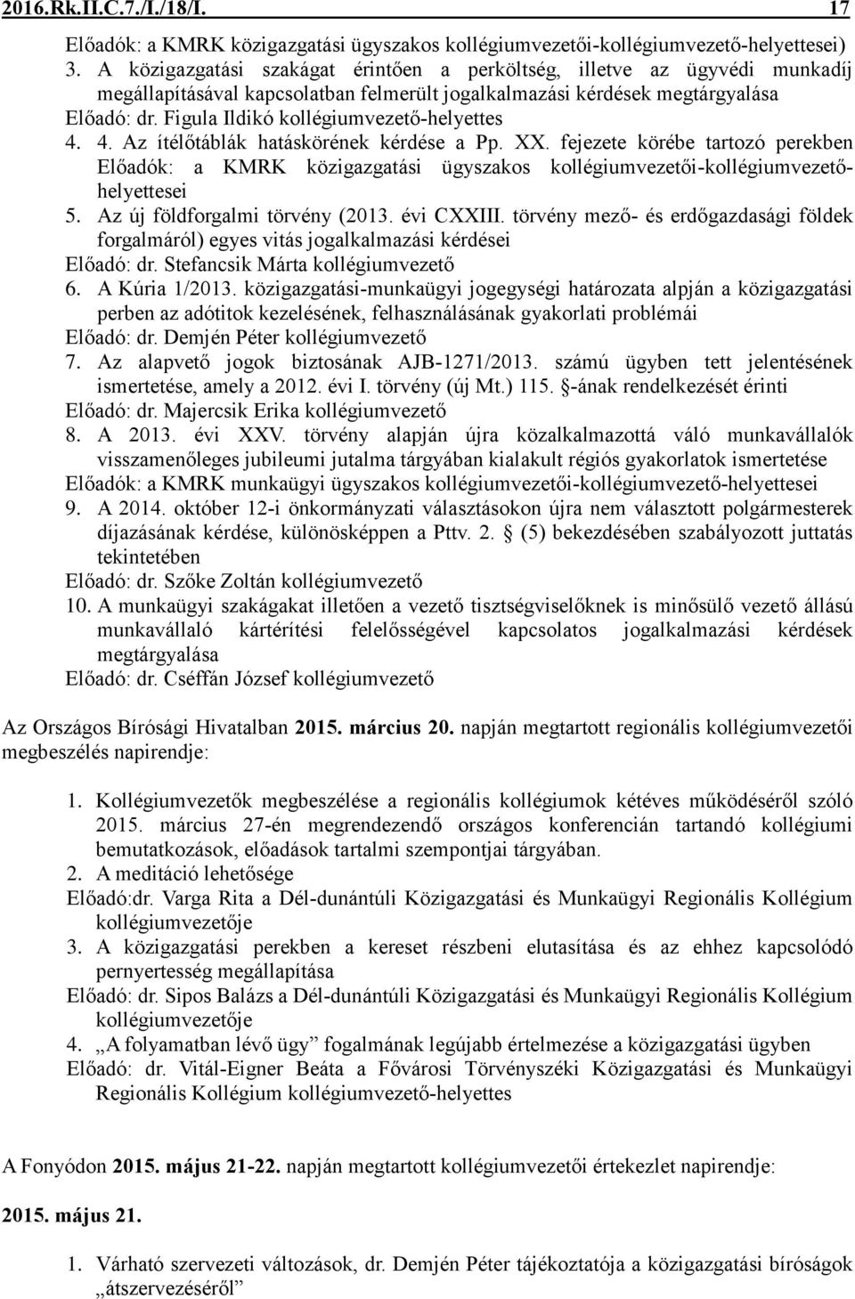 Figula Ildikó kollégiumvezető-helyettes 4. 4. Az ítélőtáblák hatáskörének kérdése a Pp. XX.