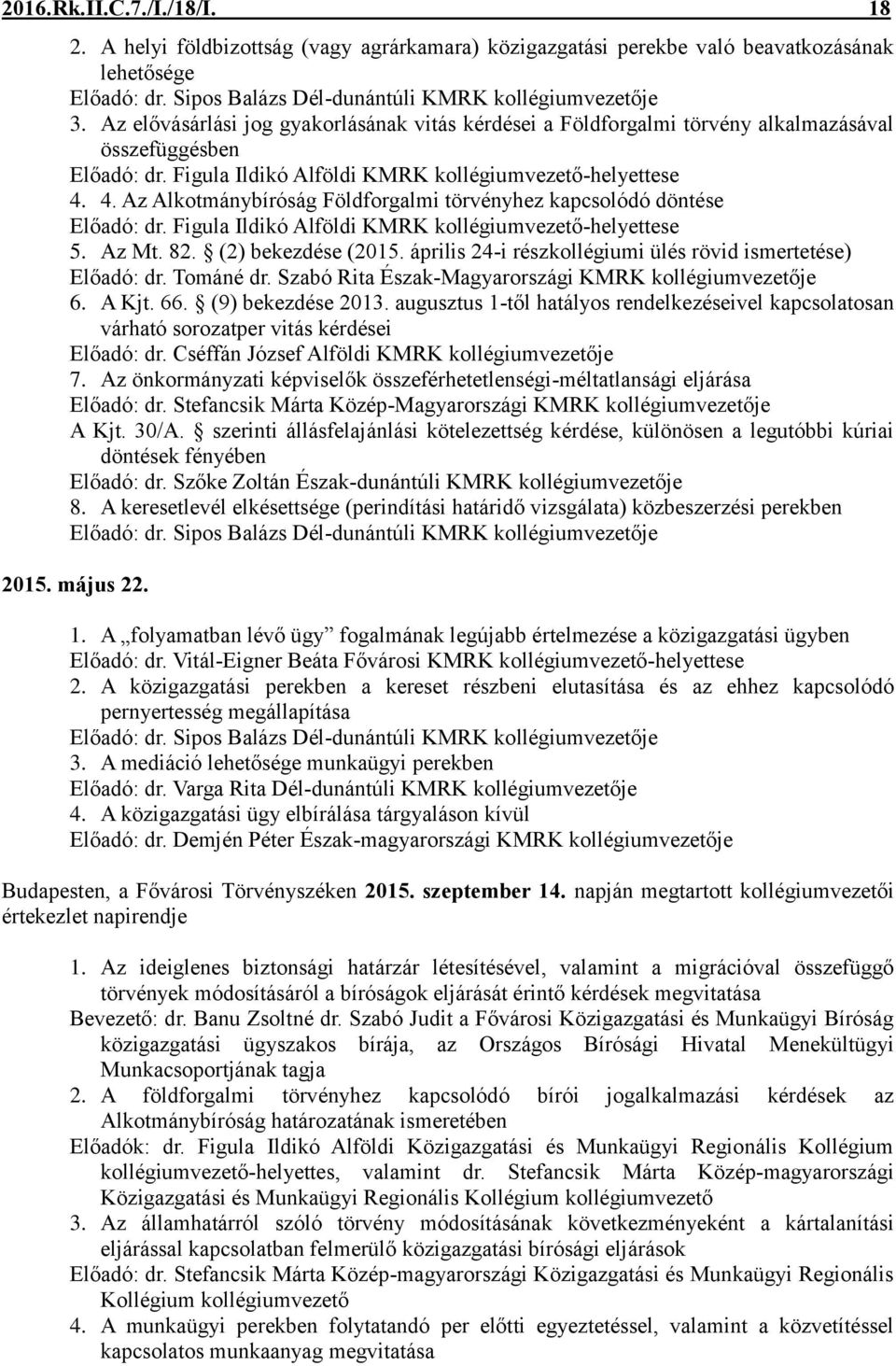 4. Az Alkotmánybíróság Földforgalmi törvényhez kapcsolódó döntése Előadó: dr. Figula Ildikó Alföldi KMRK kollégiumvezető-helyettese 5. Az Mt. 82. (2) bekezdése (2015.