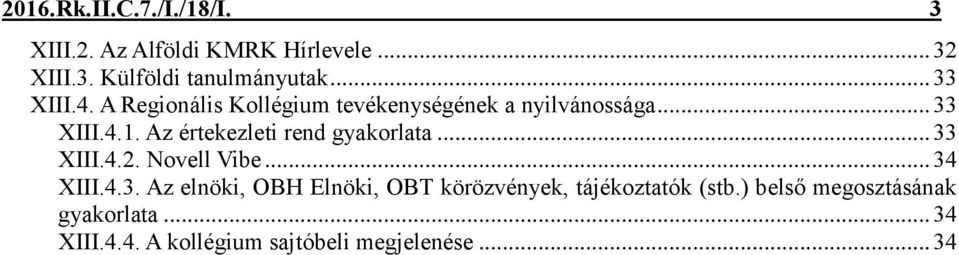 Az értekezleti rend gyakorlata... 33 XIII.4.2. Novell Vibe... 34 XIII.4.3. Az elnöki, OBH Elnöki, OBT körözvények, tájékoztatók (stb.