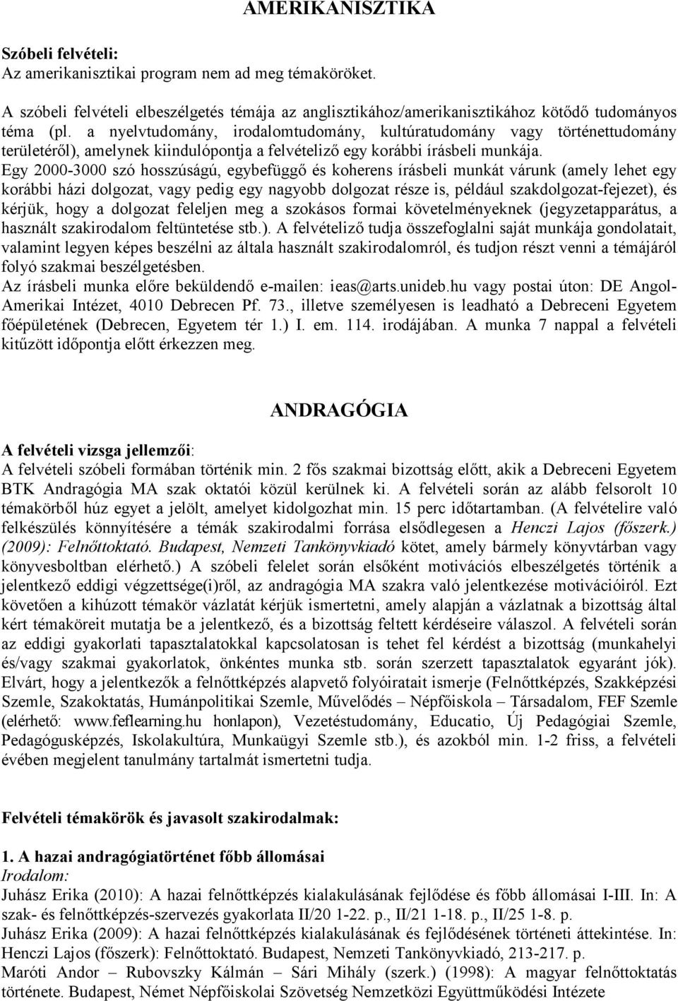 Egy 2000-3000 szó hosszúságú, egybefüggő és koherens írásbeli munkát várunk (amely lehet egy korábbi házi dolgozat, vagy pedig egy nagyobb dolgozat része is, például szakdolgozat-fejezet), és kérjük,