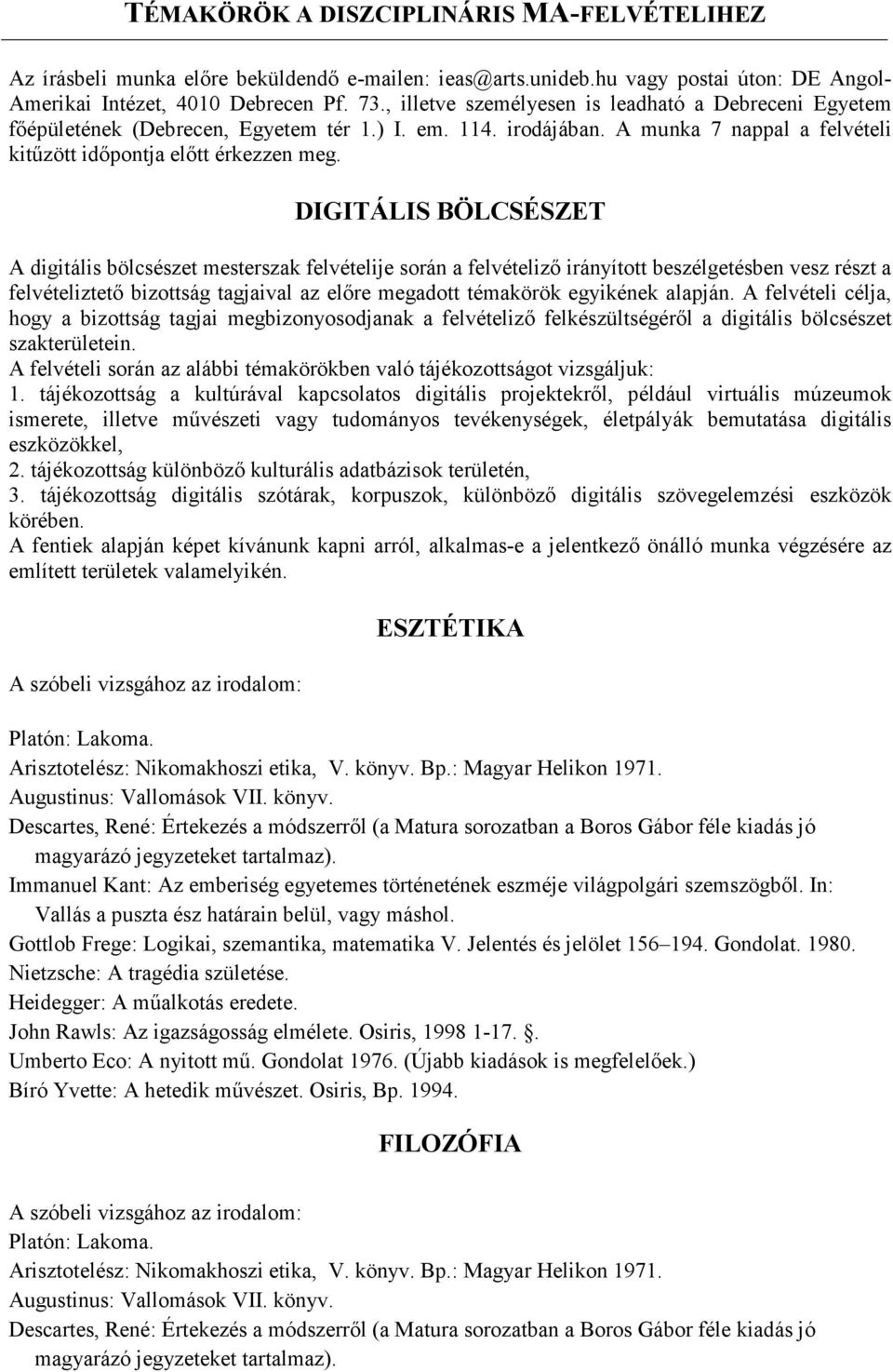 DIGITÁLIS BÖLCSÉSZET A digitális bölcsészet mesterszak felvételije során a felvételiző irányított beszélgetésben vesz részt a felvételiztető bizottság tagjaival az előre megadott témakörök egyikének
