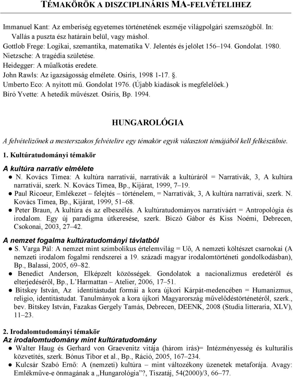 Gondolat 1976. (Újabb kiadások is megfelelőek.) Bíró Yvette: A hetedik művészet. Osiris, Bp. 1994.