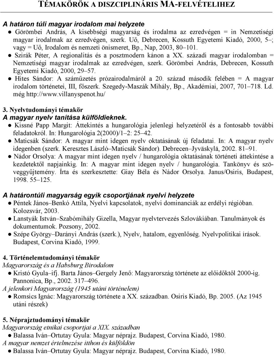 századi magyar irodalomban = Nemzetiségi magyar irodalmak az ezredvégen, szerk. Görömbei András, Debrecen, Kossuth Egyetemi Kiadó, 2000, 29 57. Hites Sándor: A száműzetés prózairodalmáról a 20.