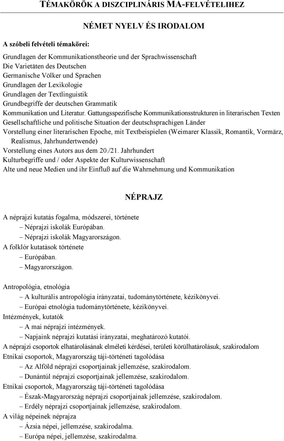 Gattungsspezifische Kommunikationsstrukturen in literarischen Texten Gesellschaftliche und politische Situation der deutschsprachigen Länder Vorstellung einer literarischen Epoche, mit Textbeispielen