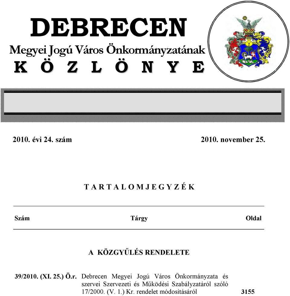T A R T A L O M J E G Y Z É K Szám Tárgy Oldal A KÖZGYŰLÉS RENDELETE 39/2010. (XI.