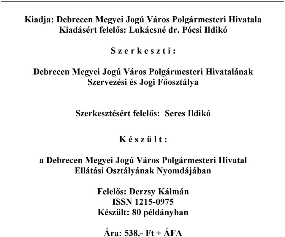 Főosztálya Szerkesztésért felelős: Seres Ildikó K é s z ü l t : a Debrecen Megyei Jogú Város Polgármesteri