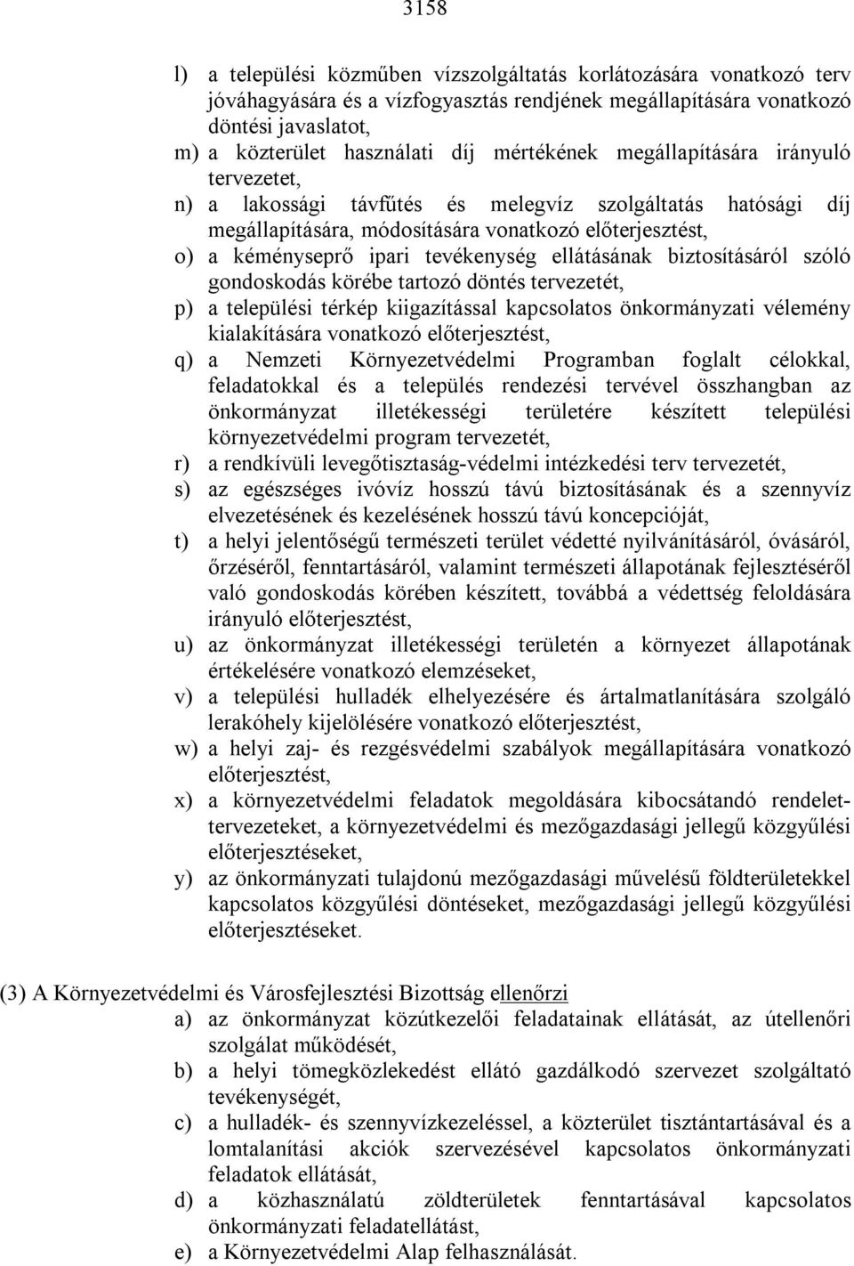 tevékenység ellátásának biztosításáról szóló gondoskodás körébe tartozó döntés tervezetét, p) a települési térkép kiigazítással kapcsolatos önkormányzati vélemény kialakítására vonatkozó