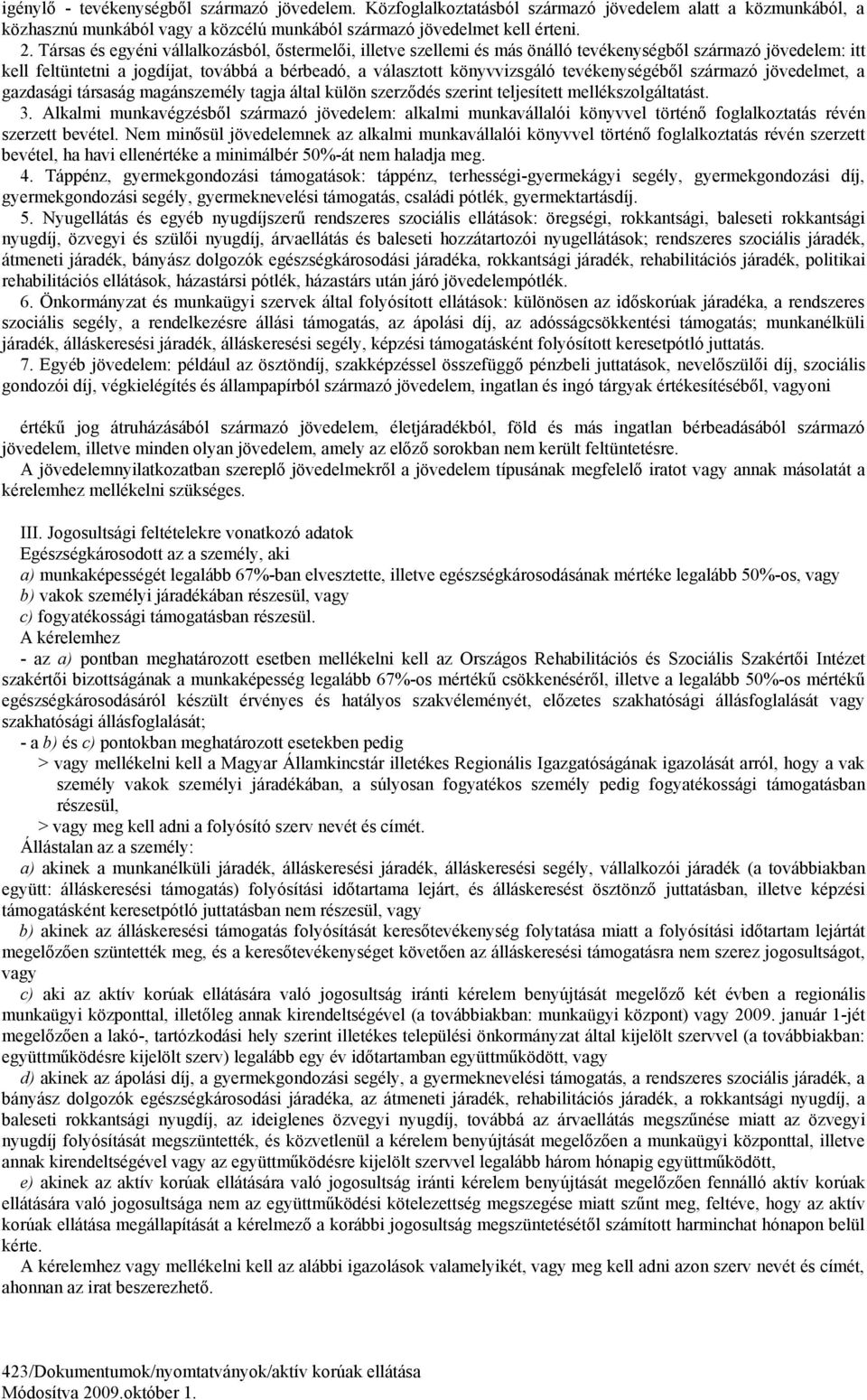 tevékenységéből származó jövedelmet, a gazdasági társaság magánszemély tagja által külön szerződés szerint teljesített mellékszolgáltatást. 3.