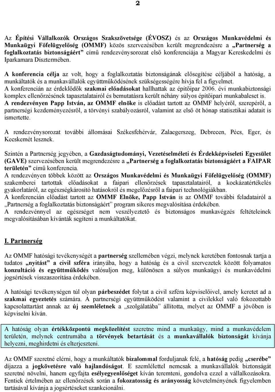 A konferencia célja az volt, hogy a foglalkoztatás biztonságának elősegítése céljából a hatóság, a munkáltatók és a munkavállalók együttműködésének szükségességére hívja fel a figyelmet.