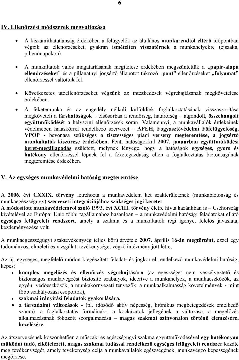 ellenőrzéseket folyamat ellenőrzéssel váltottuk fel. Következetes utóellenőrzéseket végzünk az intézkedések végrehajtásának megkövetelése érdekében.