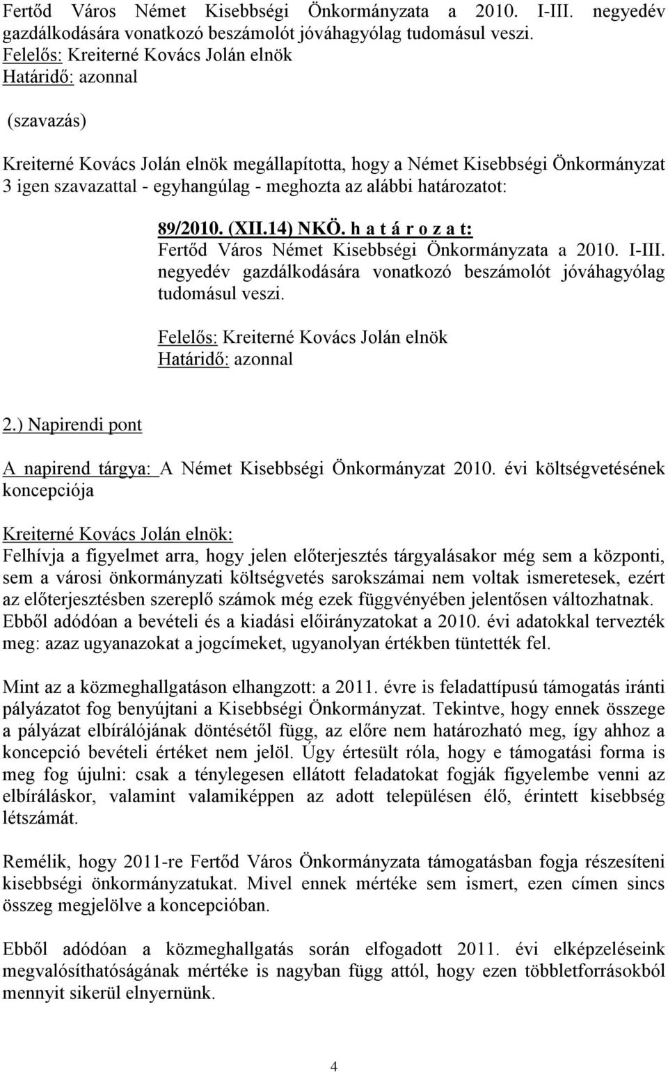 h a t á r o z a t:  2.) Napirendi pont A napirend tárgya: A Német Kisebbségi Önkormányzat 2010.