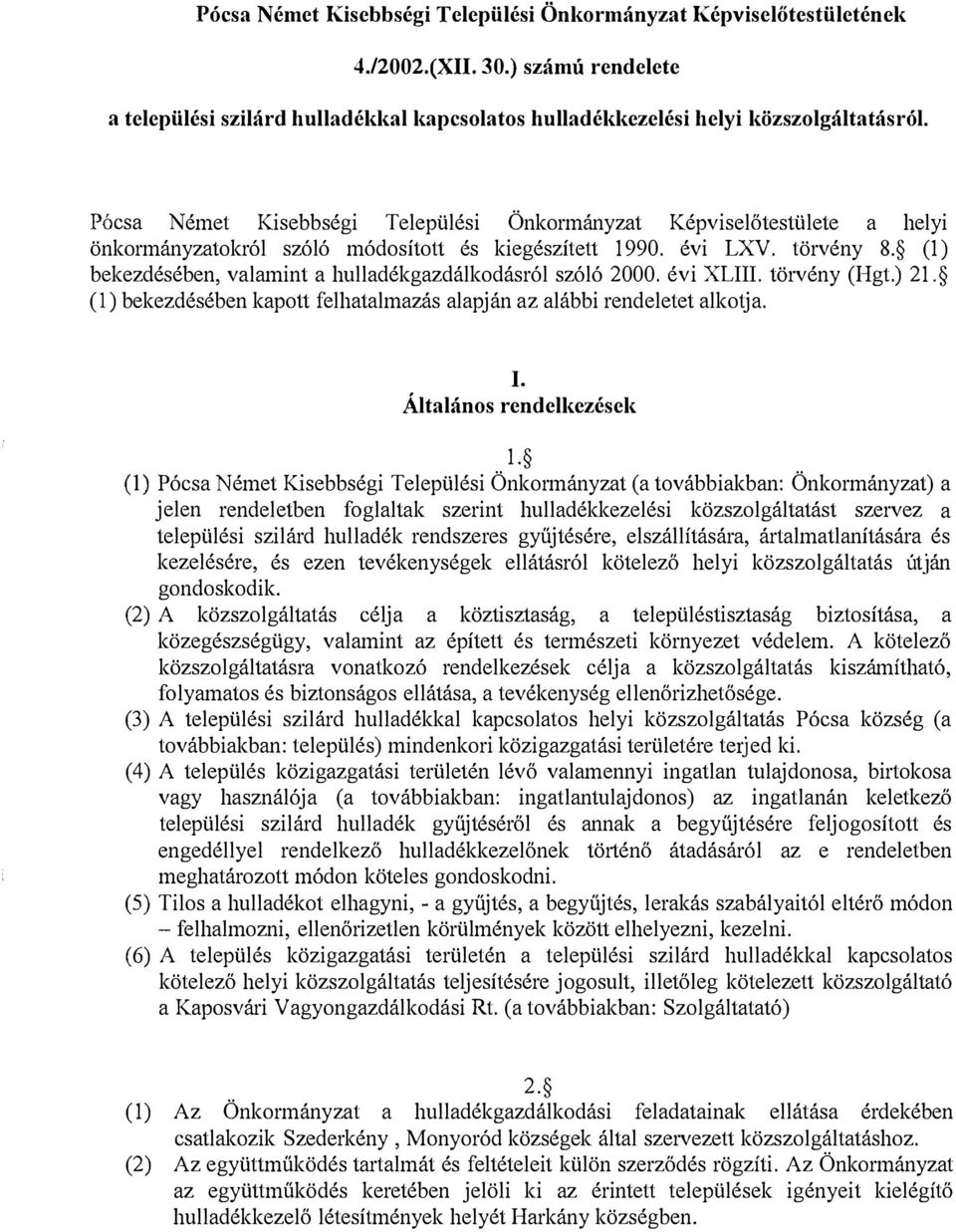 (1) bekezdésében, valamint a hulladékgazdálkodásról szóló 2000. évi XLIII. törvény (Hgt.) 21. (!) bekezdésében kapott felhatalmazás alapján az alábbi rendeletet alkotja. 1. Általános rendelkezések 1.