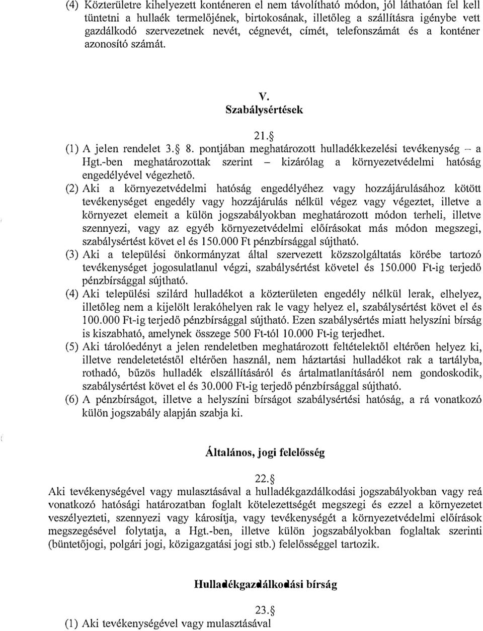 -ben meghatározottak szerint - kizárólag a környezetvédelmi hatóság engedélyével végezhető.