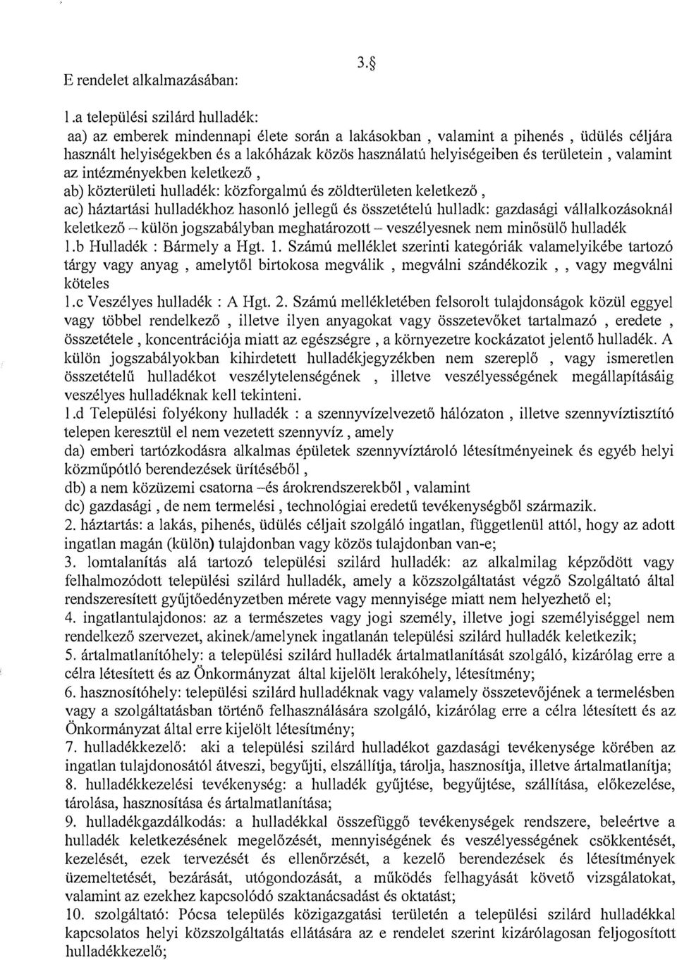 területein, valamint az intézményekben keletkező, ab) közterületi hulladék: közforgalmú és zöldterületen keletkező, ac) háztartási hulladékhoz hasonló jellegű és összetételú hulladk: gazdasági