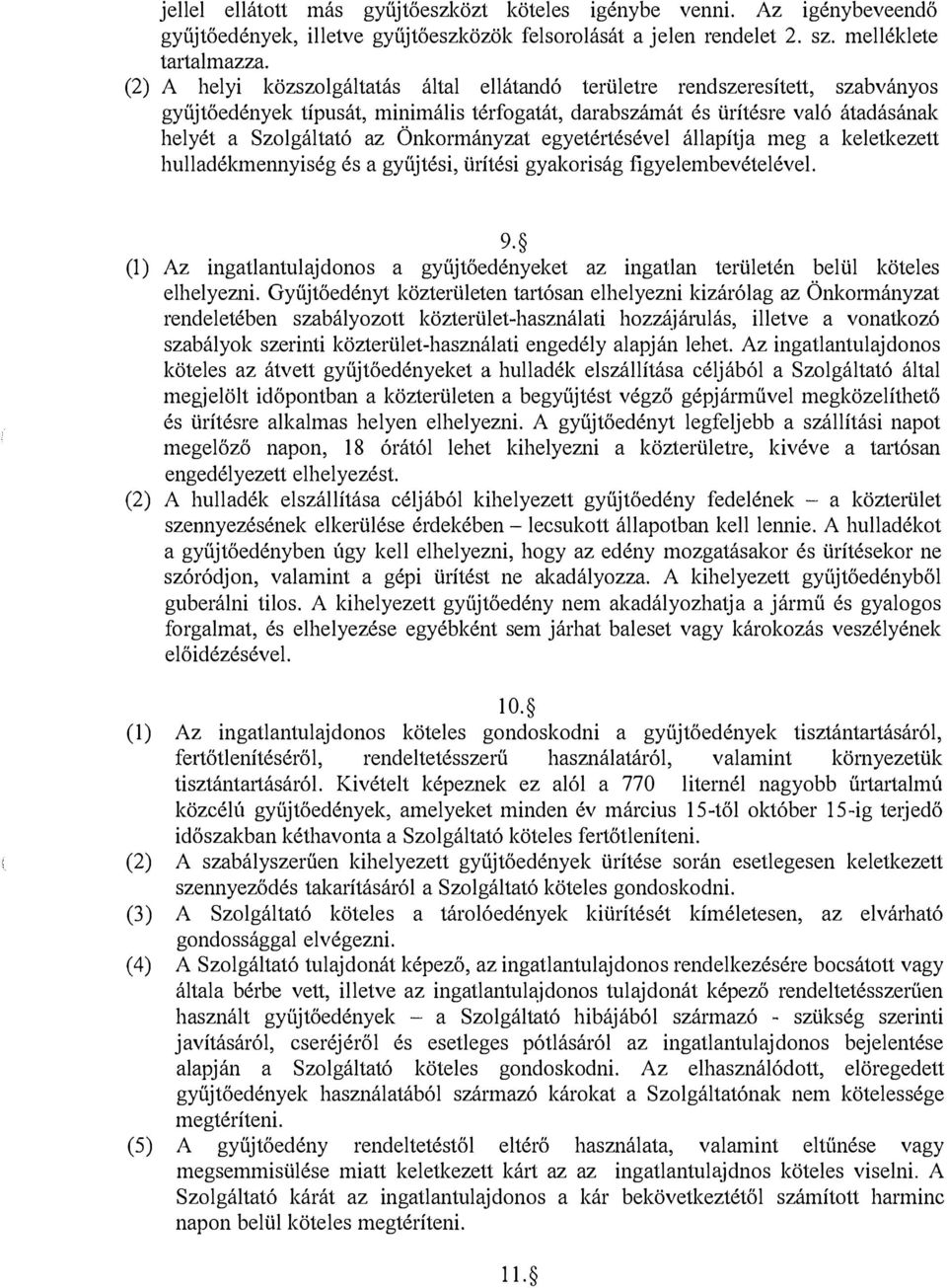 Önkormányzat egyetértésével állapítja meg a keletkezett hulladékmennyiség és a gyűjtési, ürítési gyakoriság figyelembevételével. 9.