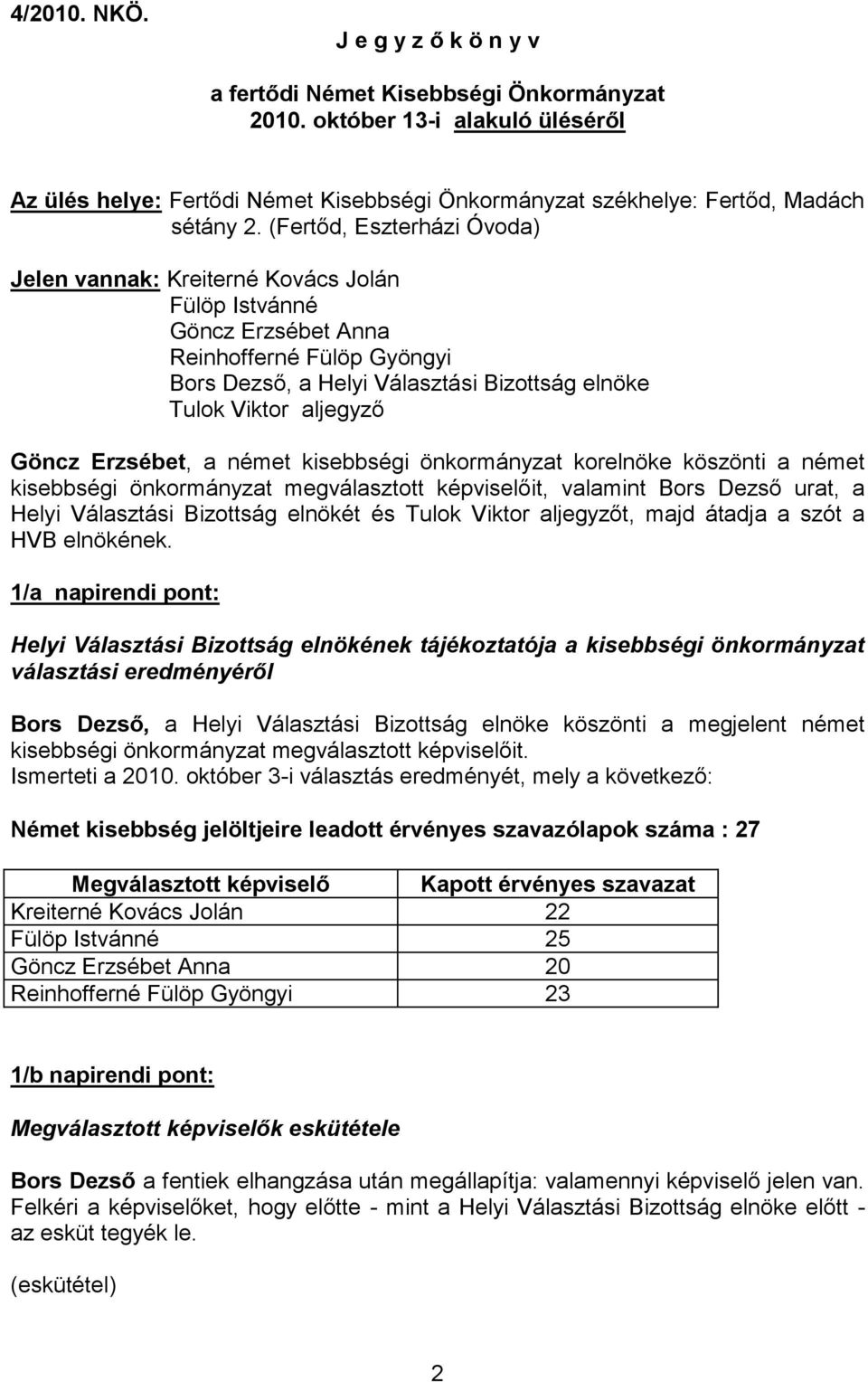 Göncz Erzsébet, a német kisebbségi önkormányzat korelnöke köszönti a német kisebbségi önkormányzat megválasztott képviselőit, valamint Bors Dezső urat, a Helyi Választási Bizottság elnökét és Tulok