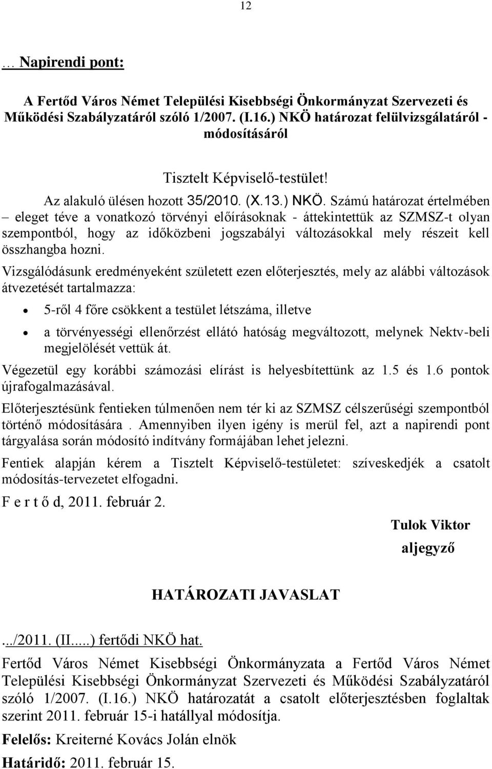 határozat felülvizsgálatáról - módosításáról Tisztelt Képviselő-testület! Az alakuló ülésen hozott 35/2010. (X.13.) NKÖ.