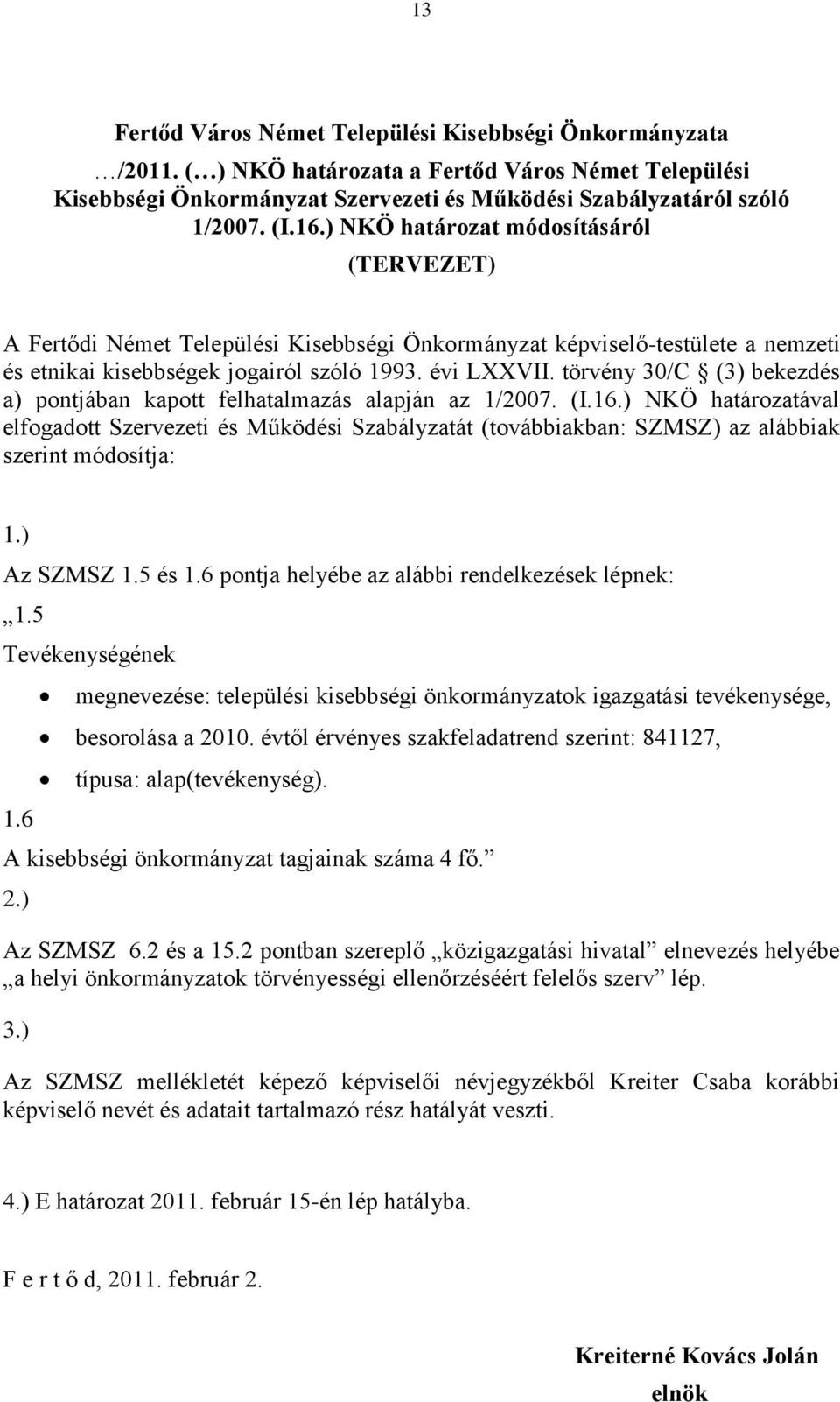 törvény 30/C (3) bekezdés a) pontjában kapott felhatalmazás alapján az 1/2007. (I.16.