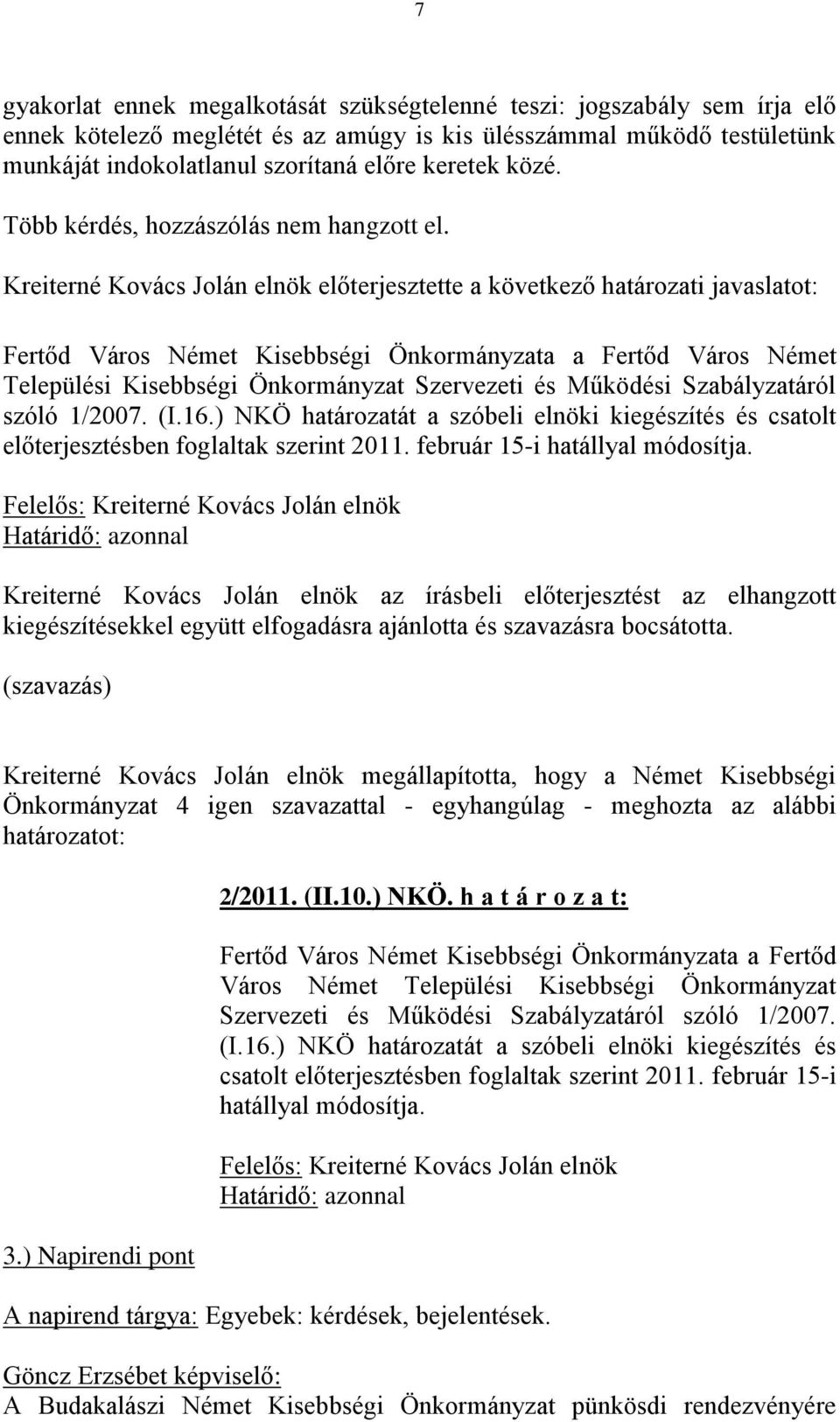 Kreiterné Kovács Jolán elnök előterjesztette a következő határozati javaslatot: Fertőd Város Német Kisebbségi Önkormányzata a Fertőd Város Német Települési Kisebbségi Önkormányzat Szervezeti és