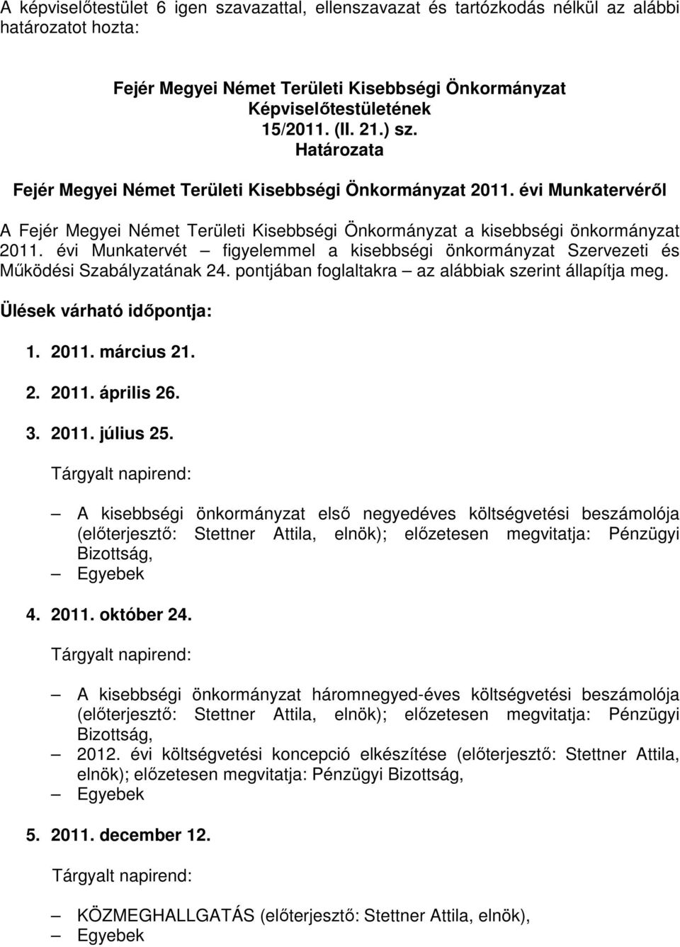 2. 2011. április 26. 3. 2011. július 25.