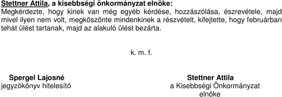 februárban tehát ülést tartanak, majd az alakuló ülést bezárta. k. m. f.