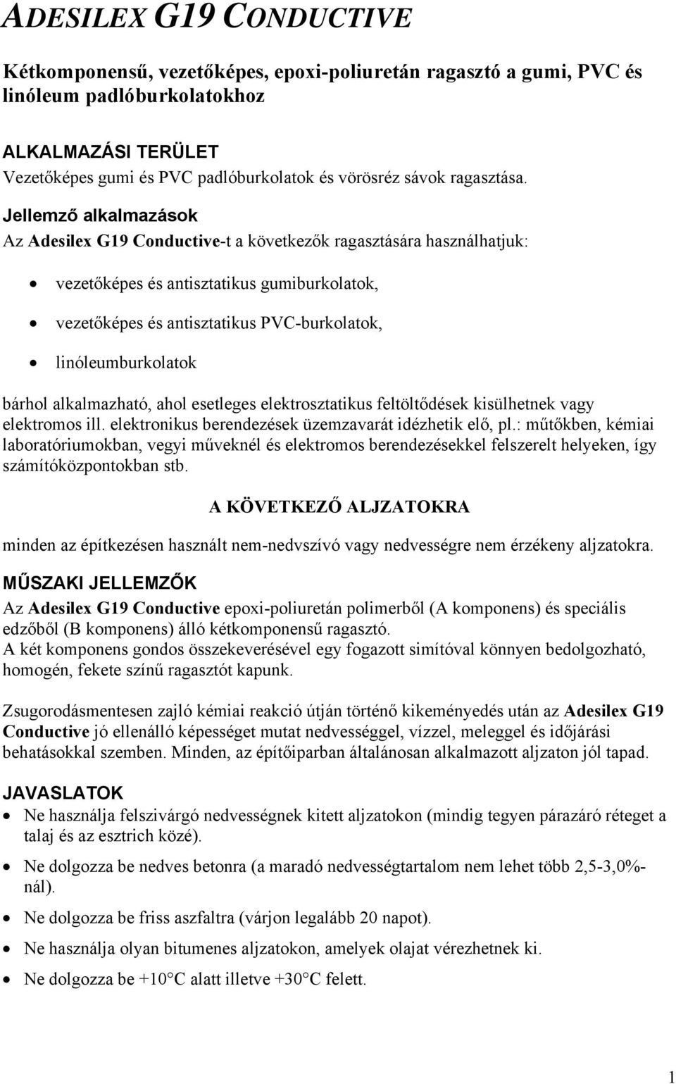 Jellemző alkalmazások Az Adesilex G19 Conductive-t a következők ragasztására használhatjuk: vezetőképes és antisztatikus gumiburkolatok, vezetőképes és antisztatikus PVC-burkolatok,