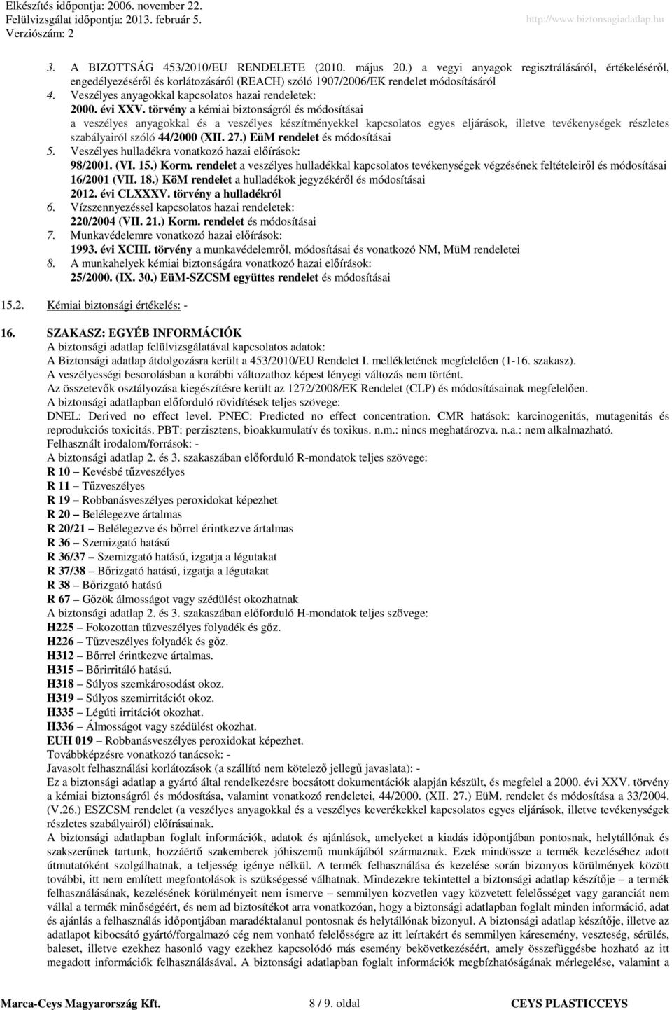 törvény a kémiai biztonságról és módosításai a veszélyes anyagokkal és a veszélyes készítményekkel kapcsolatos egyes eljárások, illetve tevékenységek részletes szabályairól szóló 44/2000 (XII. 27.